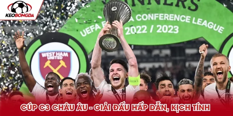 Cúp C3 Châu Âu - Giải đấu hấp dẫn, kịch tính 