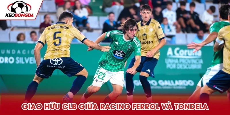 Racing Ferrol và Tondela được nhận xét là trận kịch tính