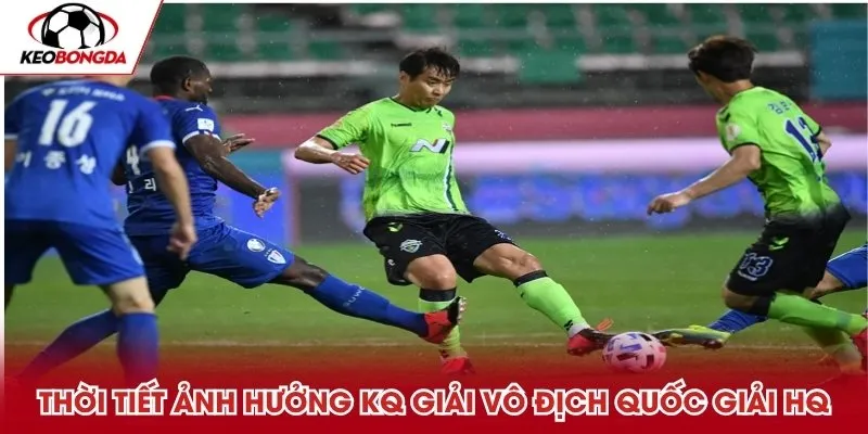 Thời tiết ảnh hưởng kết quả giải Vô địch Quốc gia Hàn Quốc